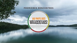 Revoir Premières rencontres au pays des wahgoshigs du 02 Septembre