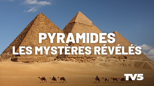 Pyramides Les Mystères Révélés Pyramides : les mystères révélés | ICI TOU.TV
