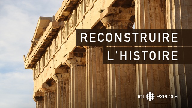 Reconstruire l'histoire | ICI TOU.TV